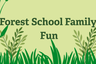 forest school family fun written in dark green with graphics of grass and leaves