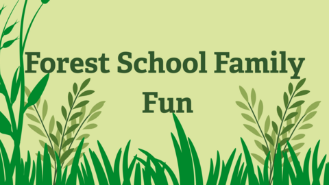 forest school family fun written in dark green with graphics of grass and leaves