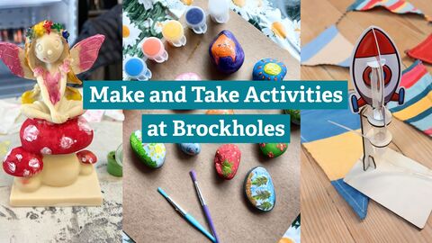 Three images showing craft kits at Brockholes. From left to right, painted clay fairy on toadstool, painted rocks and paper rocket. With text overlay which says 'Make and Take Activities at Brockholes'