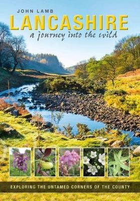 Lancashire: A journey into the wild by John Lamb